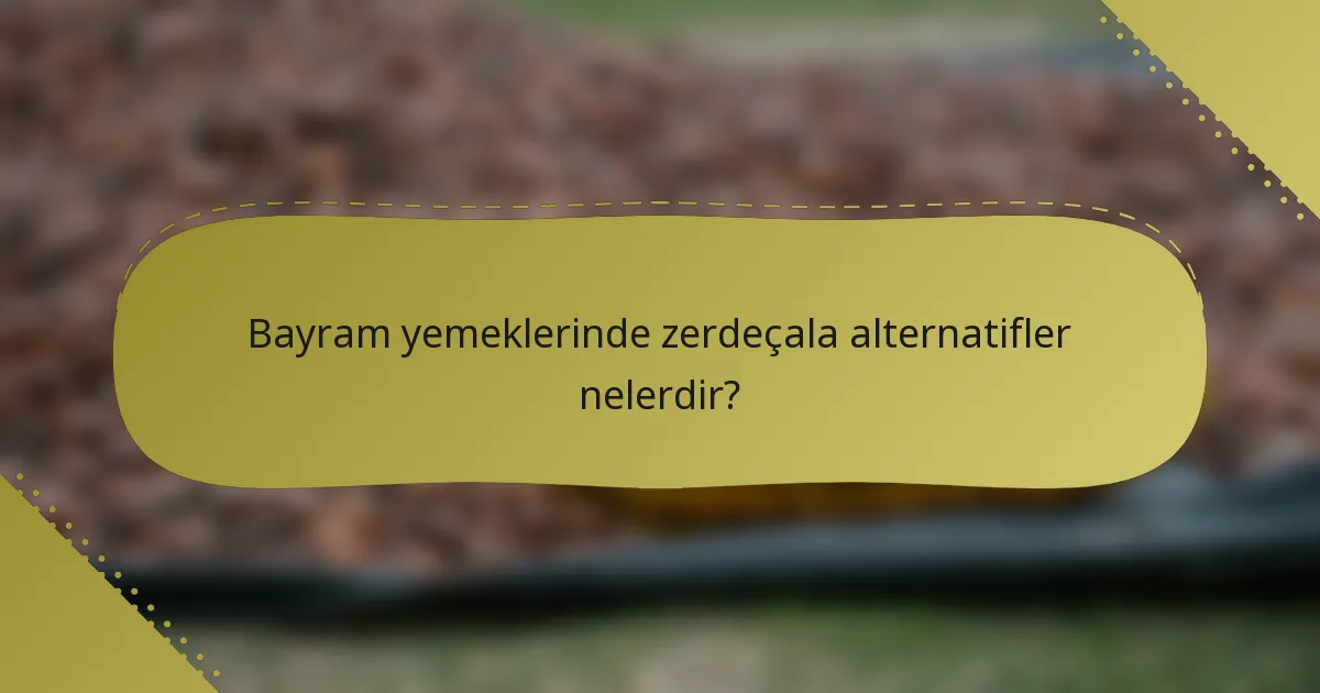 Bayram yemeklerinde zerdeçala alternatifler nelerdir?
