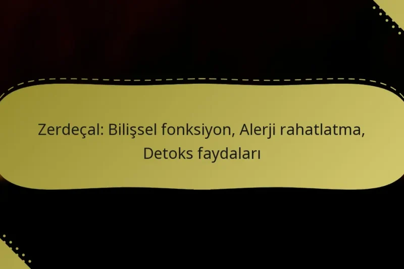 Zerdeçal: Bilişsel fonksiyon, Alerji rahatlatma, Detoks faydaları
