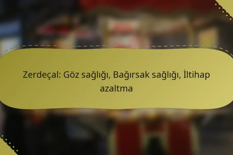 Zerdeçal: Göz sağlığı, Bağırsak sağlığı, İltihap azaltma