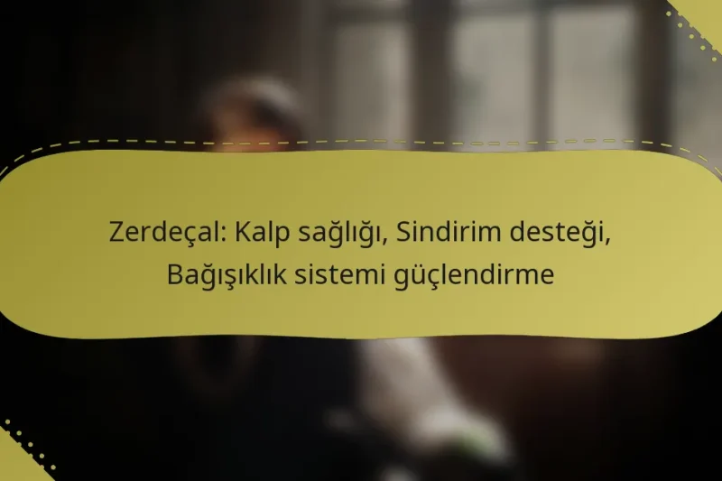 Zerdeçal: Kalp sağlığı, Sindirim desteği, Bağışıklık sistemi güçlendirme