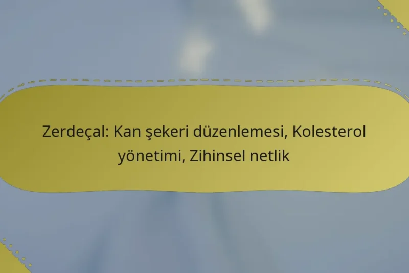 Zerdeçal: Kan şekeri düzenlemesi, Kolesterol yönetimi, Zihinsel netlik