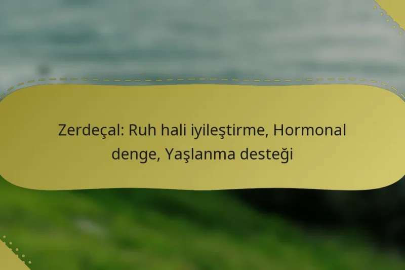 Zerdeçal: Ruh hali iyileştirme, Hormonal denge, Yaşlanma desteği