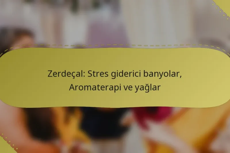 Zerdeçal: Stres giderici banyolar, Aromaterapi ve yağlar