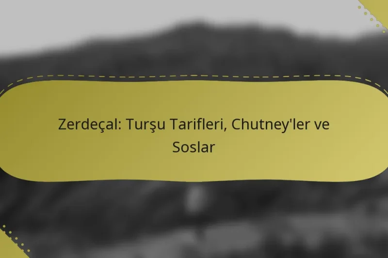 Zerdeçal: Turşu Tarifleri, Chutney’ler ve Soslar