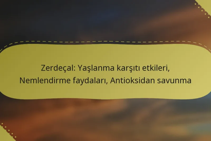 Zerdeçal: Yaşlanma karşıtı etkileri, Nemlendirme faydaları, Antioksidan savunma