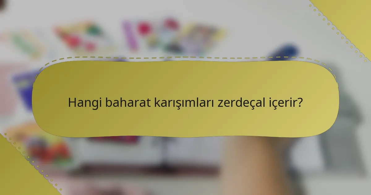 Hangi baharat karışımları zerdeçal içerir?
