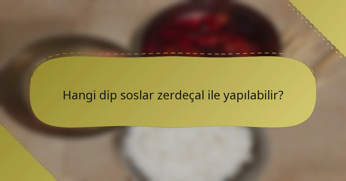 Hangi dip soslar zerdeçal ile yapılabilir?