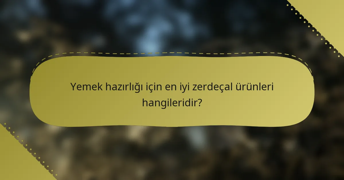 Yemek hazırlığı için en iyi zerdeçal ürünleri hangileridir?