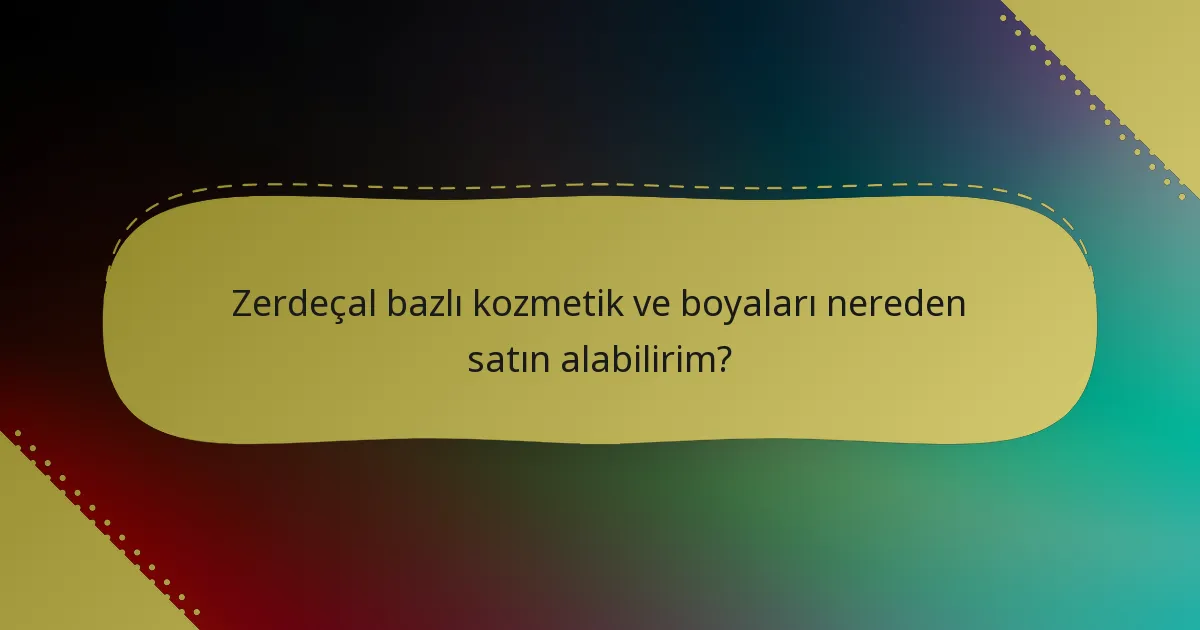 Zerdeçal bazlı kozmetik ve boyaları nereden satın alabilirim?