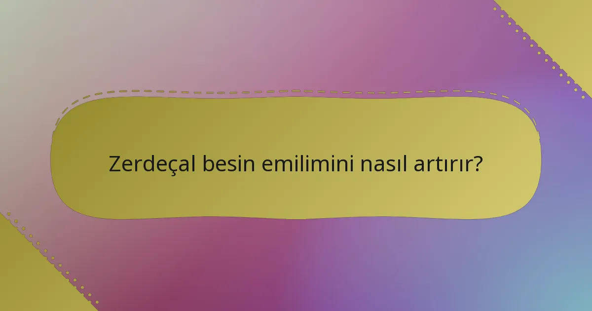 Zerdeçal besin emilimini nasıl artırır?