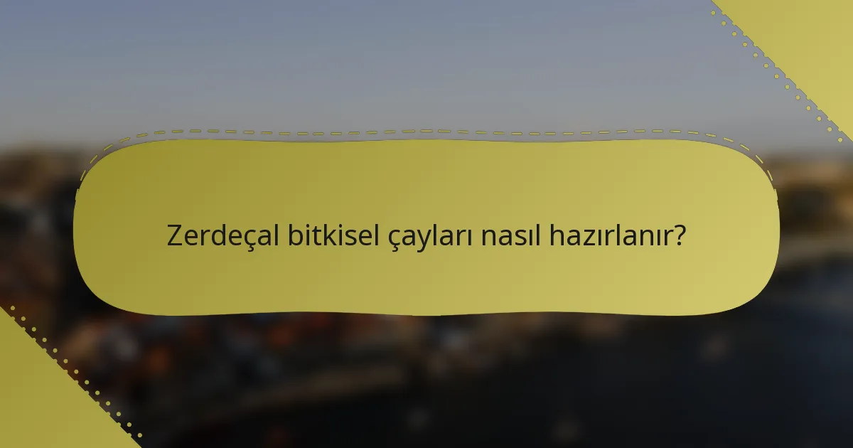 Zerdeçal bitkisel çayları nasıl hazırlanır?