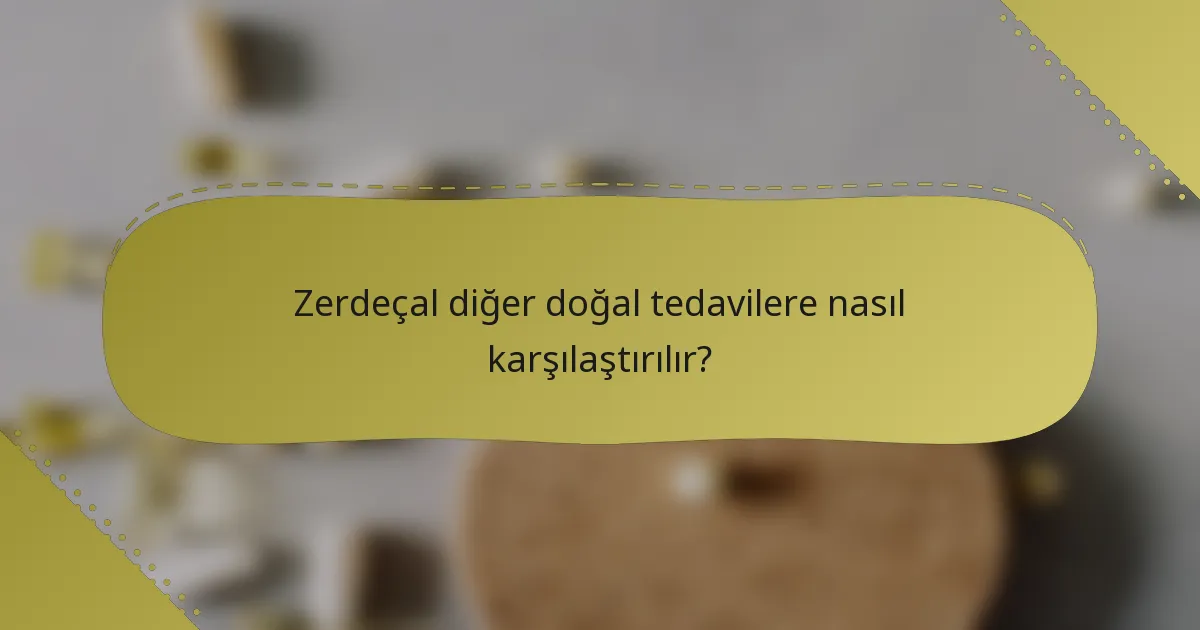 Zerdeçal diğer doğal tedavilere nasıl karşılaştırılır?