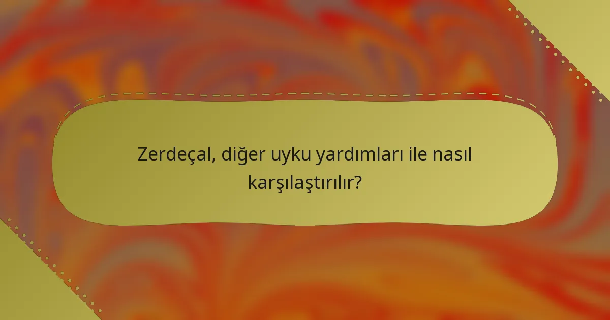 Zerdeçal, diğer uyku yardımları ile nasıl karşılaştırılır?