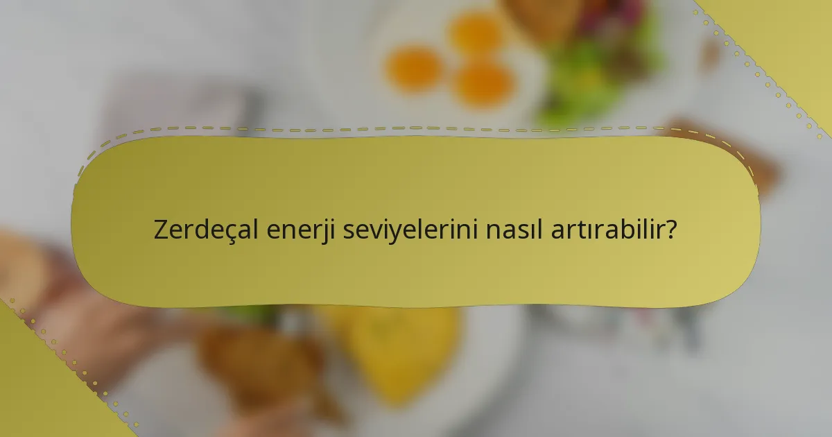 Zerdeçal enerji seviyelerini nasıl artırabilir?