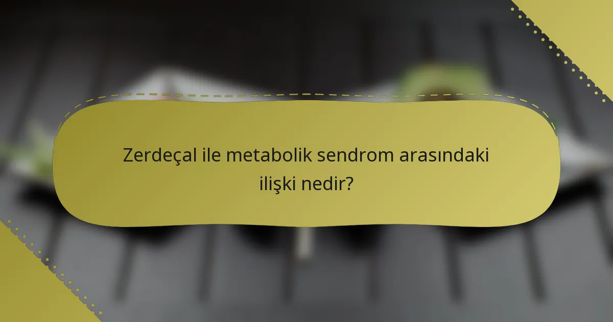 Zerdeçal ile metabolik sendrom arasındaki ilişki nedir?