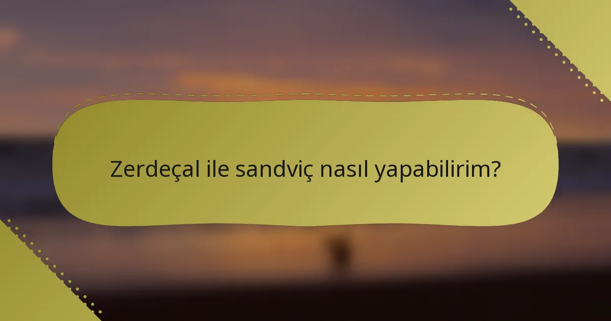 Zerdeçal ile sandviç nasıl yapabilirim?