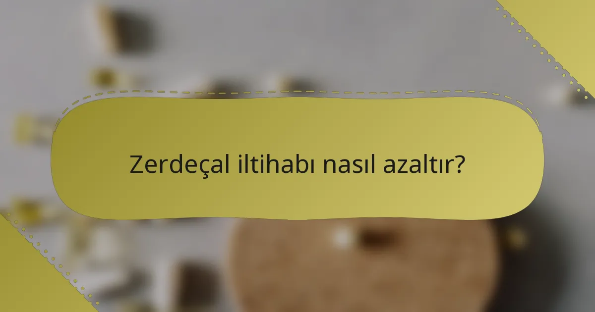 Zerdeçal iltihabı nasıl azaltır?
