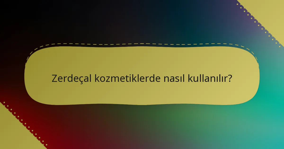 Zerdeçal kozmetiklerde nasıl kullanılır?