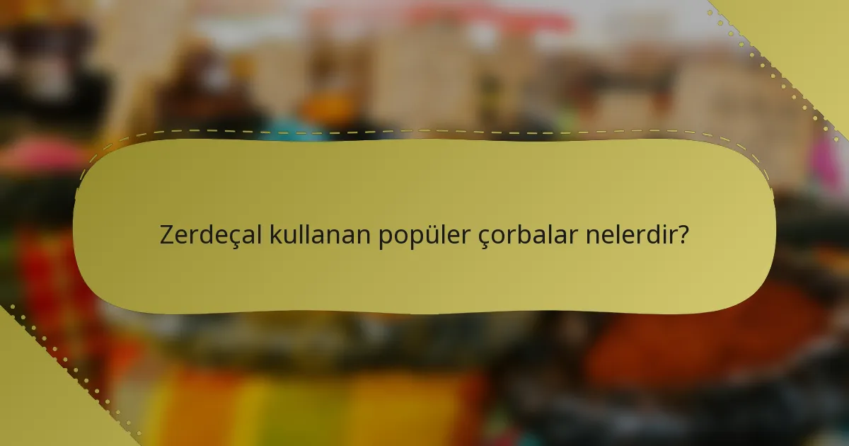 Zerdeçal kullanan popüler çorbalar nelerdir?
