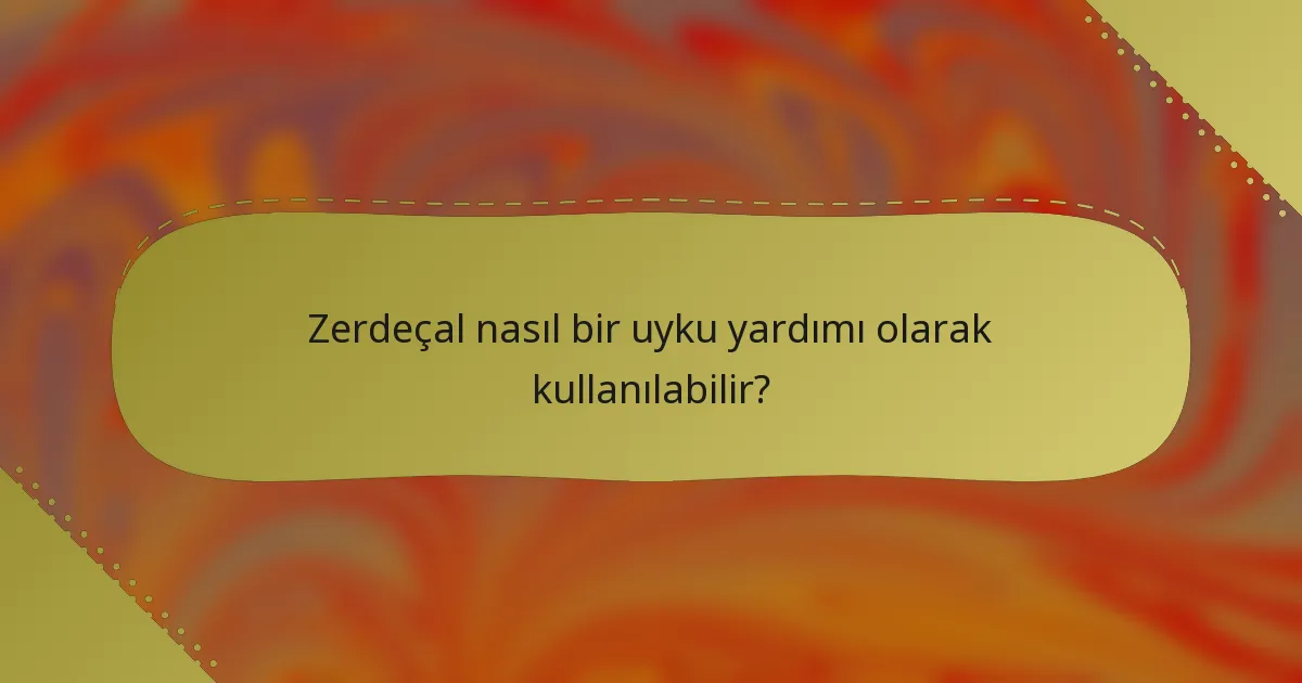 Zerdeçal nasıl bir uyku yardımı olarak kullanılabilir?
