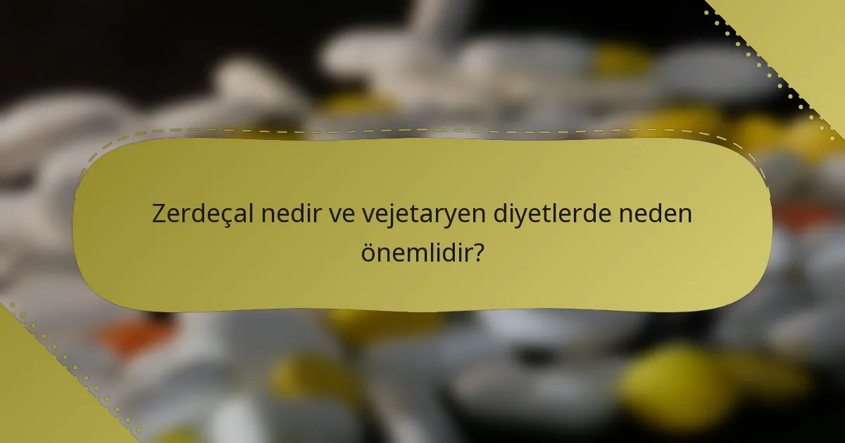 Zerdeçal nedir ve vejetaryen diyetlerde neden önemlidir?