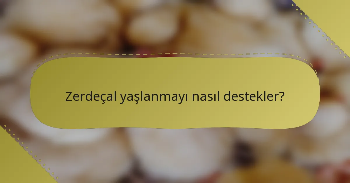 Zerdeçal yaşlanmayı nasıl destekler?
