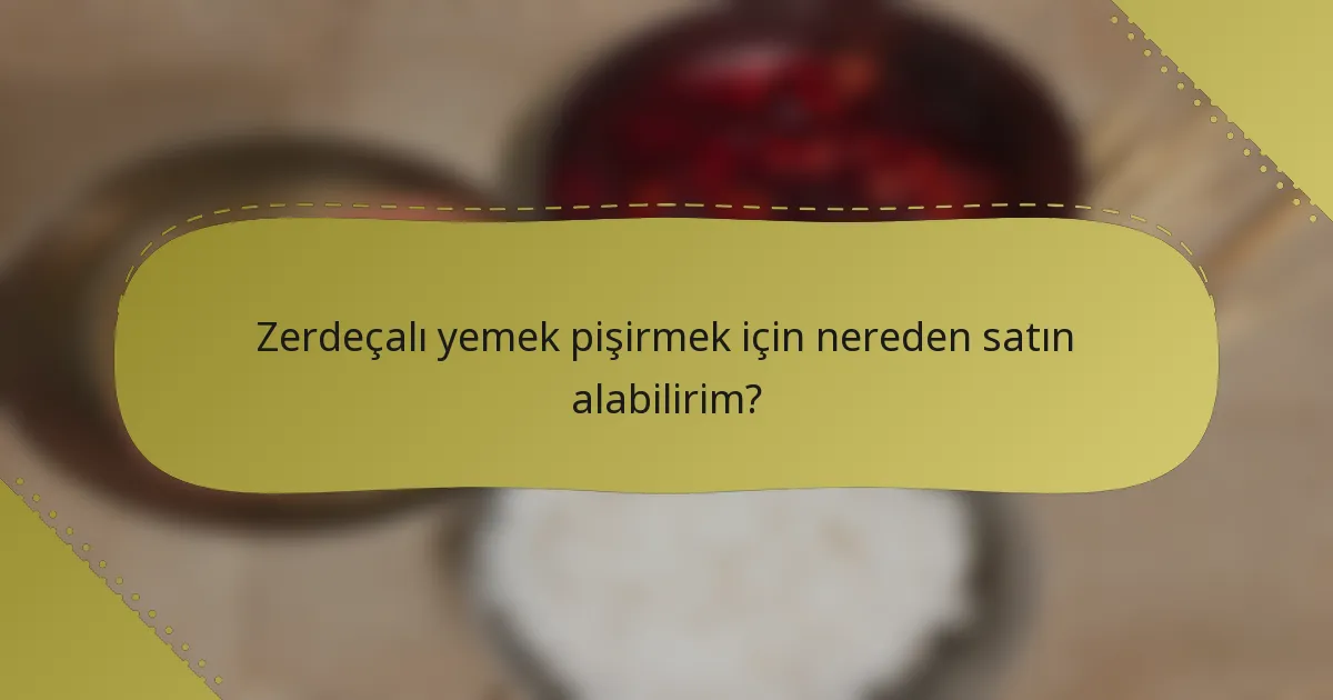 Zerdeçalı yemek pişirmek için nereden satın alabilirim?