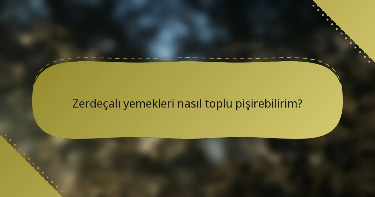 Zerdeçalı yemekleri nasıl toplu pişirebilirim?