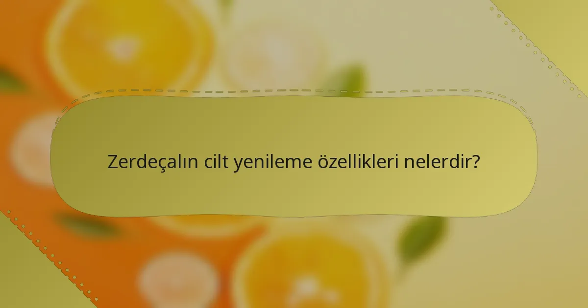 Zerdeçalın cilt yenileme özellikleri nelerdir?